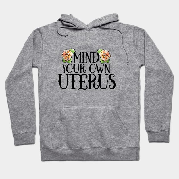 Mind your own Uterus Hoodie by bubbsnugg